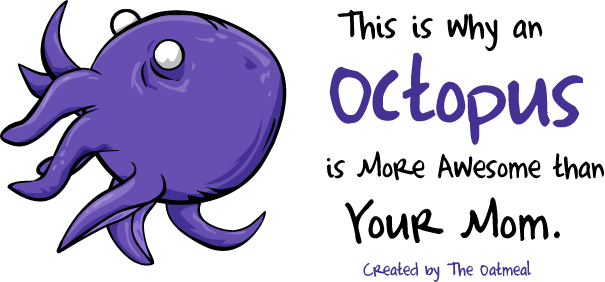 Why an octopus is more awesome than your mom